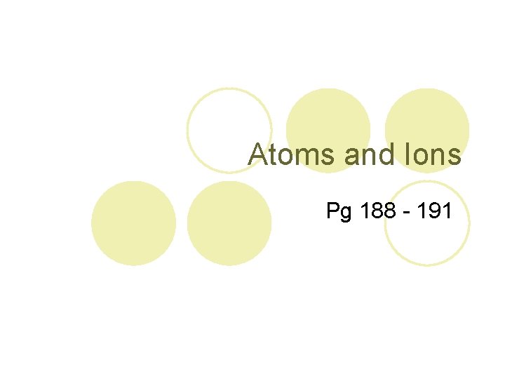 Atoms and Ions Pg 188 - 191 