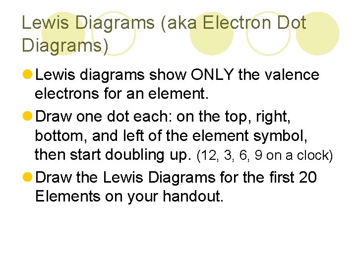 Lewis Diagrams (aka Electron Dot Diagrams) l Lewis diagrams show ONLY the valence electrons