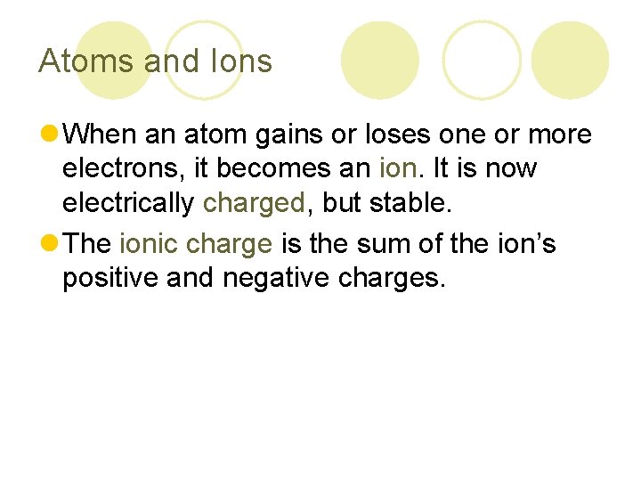 Atoms and Ions l When an atom gains or loses one or more electrons,