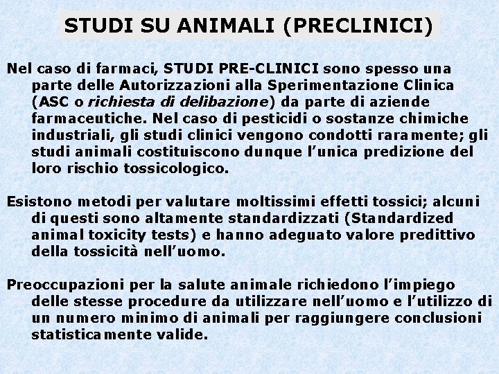 STUDI SU ANIMALI (PRECLINICI) Nel caso di farmaci, STUDI PRE-CLINICI sono spesso una parte