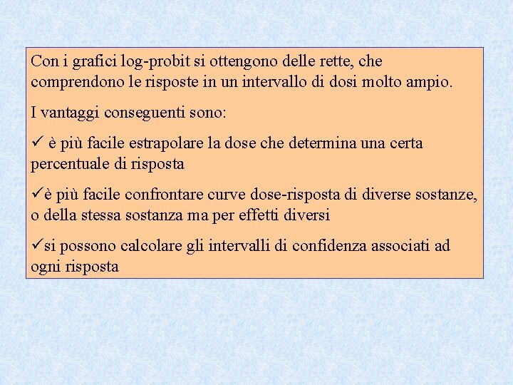 Con i grafici log-probit si ottengono delle rette, che comprendono le risposte in un