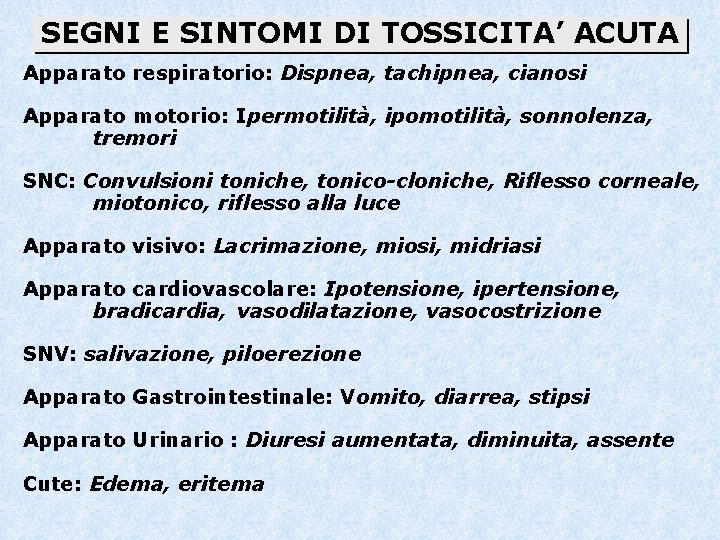 SEGNI E SINTOMI DI TOSSICITA’ ACUTA Apparato respiratorio: Dispnea, tachipnea, cianosi Apparato motorio: Ipermotilità,