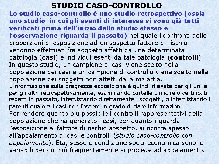  STUDIO CASO-CONTROLLO Lo studio caso-controllo è uno studio retrospettivo (ossia uno studio in