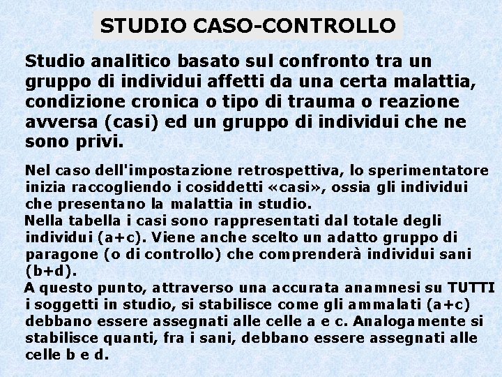 STUDIO CASO-CONTROLLO Studio analitico basato sul confronto tra un gruppo di individui affetti da