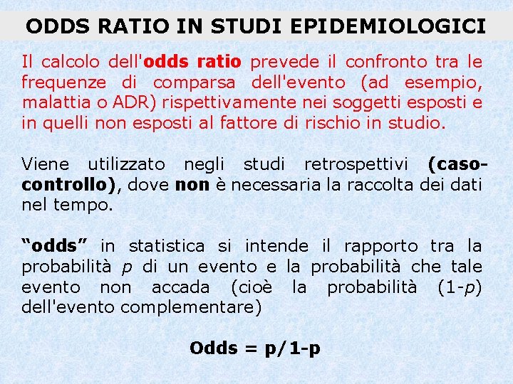 ODDS RATIO IN STUDI EPIDEMIOLOGICI Il calcolo dell'odds ratio prevede il confronto tra le