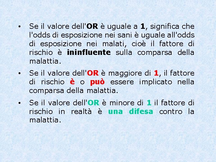  • Se il valore dell'OR è uguale a 1, significa che l'odds di