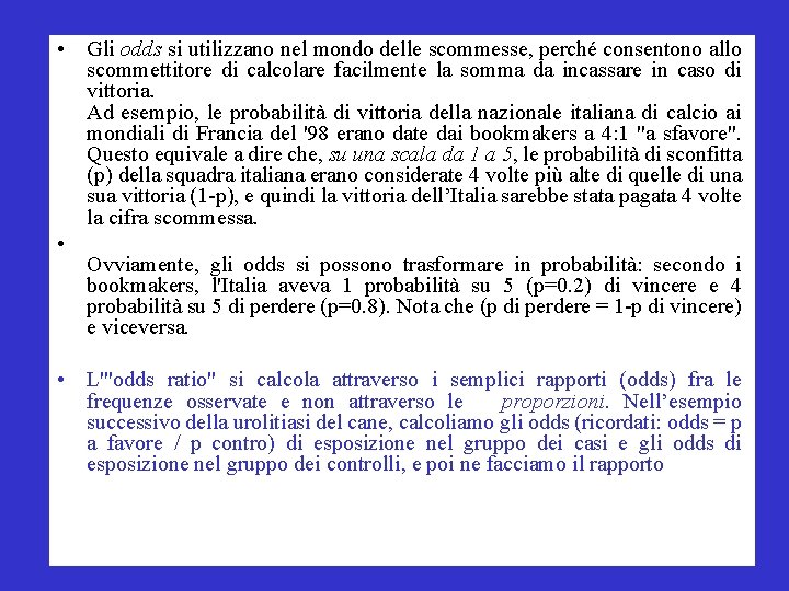  • Gli odds si utilizzano nel mondo delle scommesse, perché consentono allo scommettitore