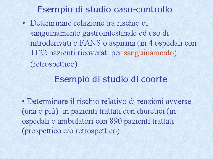 Esempio di studio caso-controllo • Determinare relazione tra rischio di sanguinamento gastrointestinale ed uso