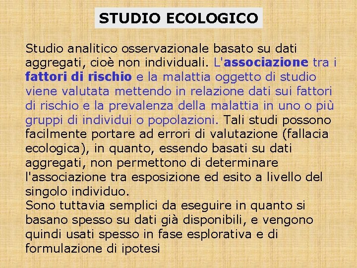 STUDIO ECOLOGICO Studio analitico osservazionale basato su dati aggregati, cioè non individuali. L'associazione tra