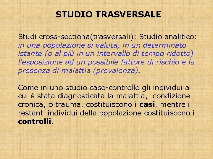 STUDIO TRASVERSALE Studi cross-sectiona(trasversali): Studio analitico: in una popolazione si valuta, in un determinato