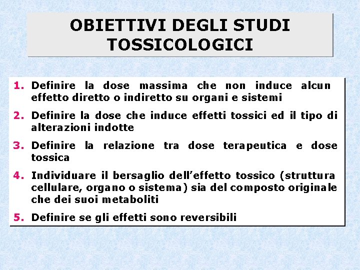 OBIETTIVI DEGLI STUDI TOSSICOLOGICI 1. Definire la dose massima che non induce alcun effetto