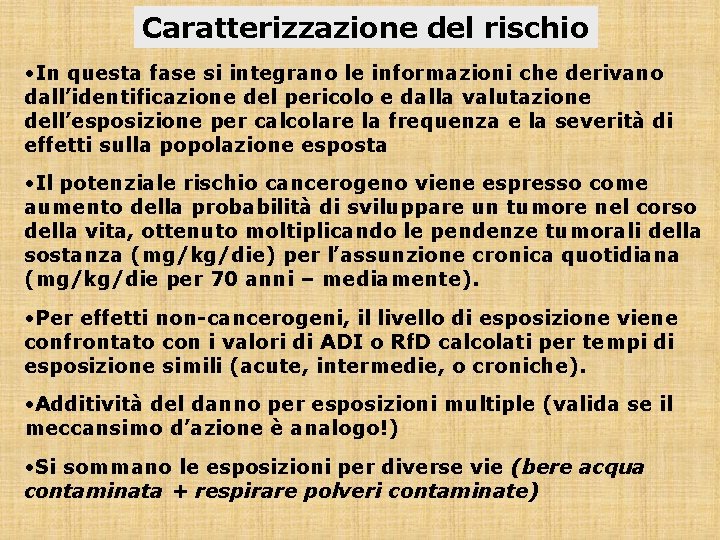 Caratterizzazione del rischio • In questa fase si integrano le informazioni che derivano dall’identificazione