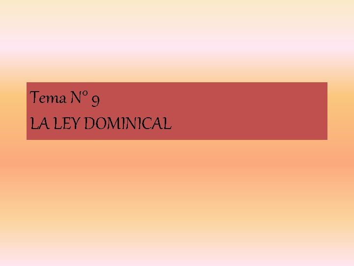Tema N° 9 LA LEY DOMINICAL Tema N° 9 LA LEY DOMINICAL