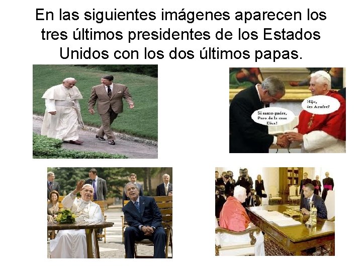 En las siguientes imágenes aparecen los tres últimos presidentes de los Estados Unidos con En las siguientes imágenes aparecen los tres últimos presidentes de los Estados Unidos con