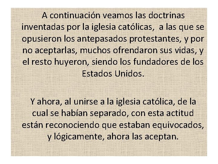 A continuación veamos las doctrinas inventadas por la iglesia católicas, a las que A continuación veamos las doctrinas inventadas por la iglesia católicas, a las que