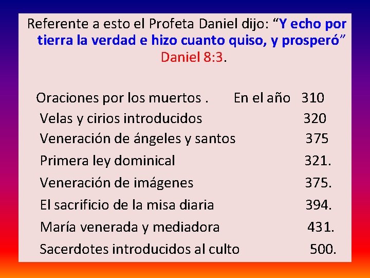 Referente a esto el Profeta Daniel dijo: “Y echo por tierra la verdad Referente a esto el Profeta Daniel dijo: “Y echo por tierra la verdad