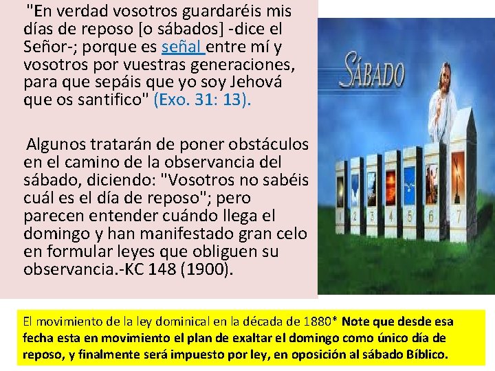  "En verdad vosotros guardaréis mis días de reposo [o sábados] -dice el Señor-;