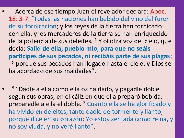 • Acerca de ese tiempo Juan el revelador declara: Apoc. 18: 3 -7. • Acerca de ese tiempo Juan el revelador declara: Apoc. 18: 3 -7.
