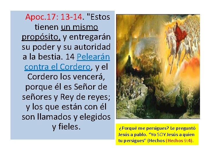 Apoc. 17: 13 -14. "Estos tienen un mismo propósito, y entregarán su poder Apoc. 17: 13 -14. "Estos tienen un mismo propósito, y entregarán su poder