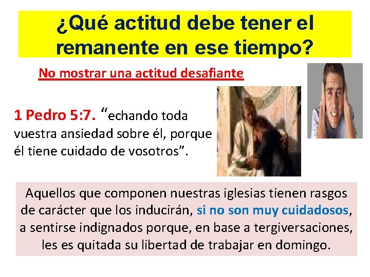 ¿Qué actitud debe tener el remanente en ese tiempo? No mostrar una actitud desafiante ¿Qué actitud debe tener el remanente en ese tiempo? No mostrar una actitud desafiante