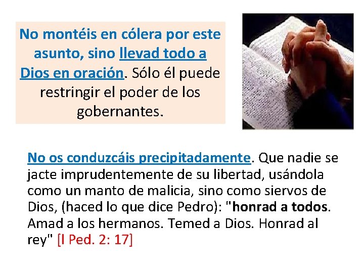 No montéis en cólera por este asunto, sino llevad todo a Dios en oración. No montéis en cólera por este asunto, sino llevad todo a Dios en oración.