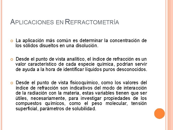 APLICACIONES EN REFRACTOMETRÍA La aplicación más común es determinar la concentración de los sólidos