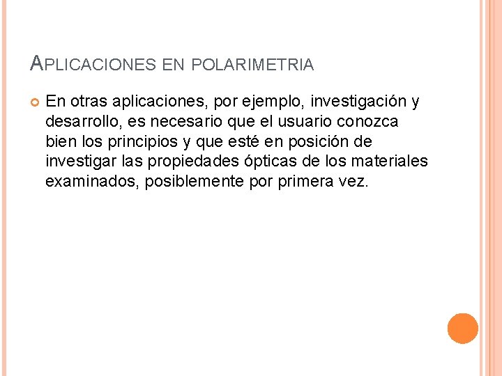 APLICACIONES EN POLARIMETRIA En otras aplicaciones, por ejemplo, investigación y desarrollo, es necesario que