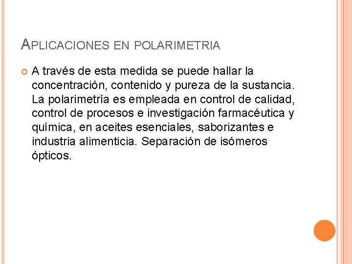 APLICACIONES EN POLARIMETRIA A través de esta medida se puede hallar la concentración, contenido