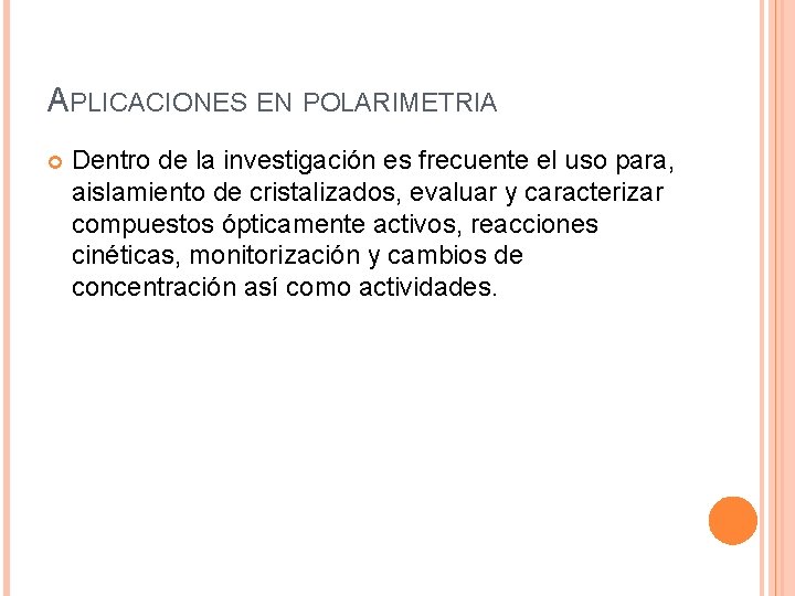APLICACIONES EN POLARIMETRIA Dentro de la investigación es frecuente el uso para, aislamiento de