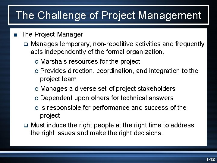 The Challenge of Project Management < The Project Manager q Manages temporary, non-repetitive activities