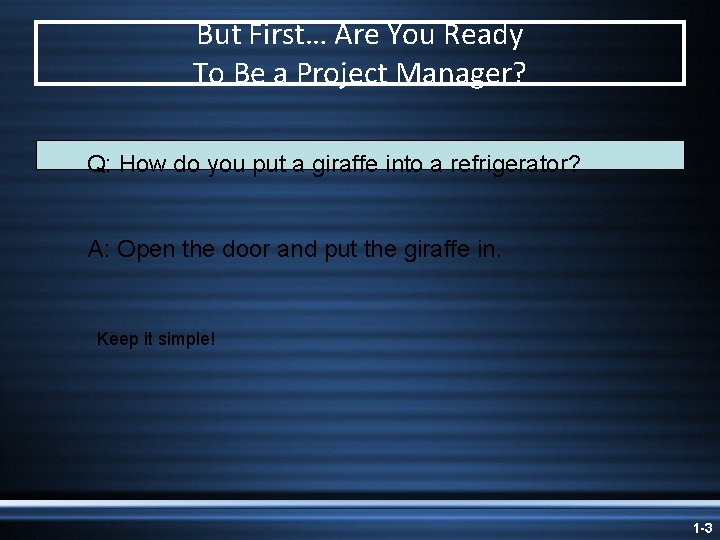 But First… Are You Ready To Be a Project Manager? Q: How do you