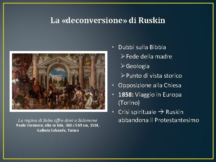 La «deconversione» di Ruskin La regina di Saba offre doni a Salomone Paolo Veronese,