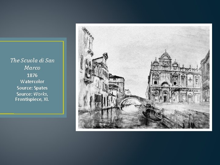 The Scuola di San Marco 1876 Watercolor Source: Spates Source: Works, Frontispiece, XI. 