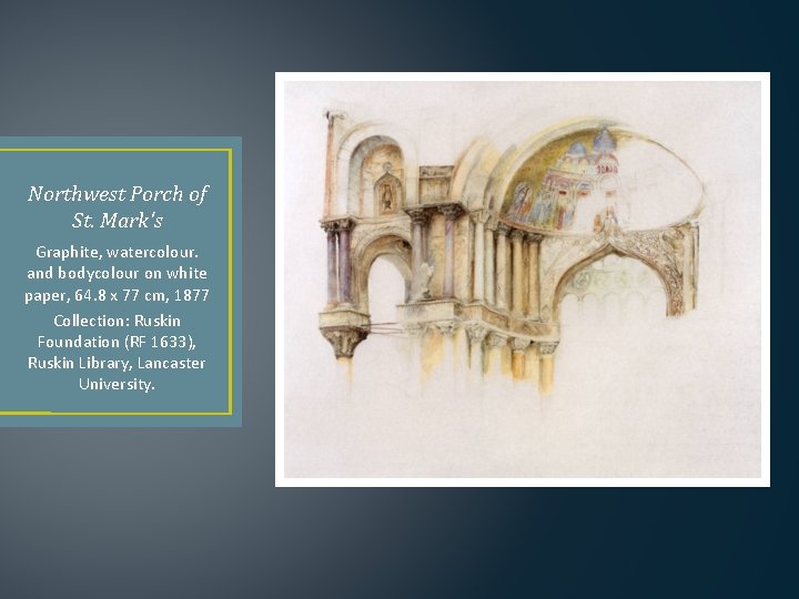 Northwest Porch of St. Mark's Graphite, watercolour. and bodycolour on white paper, 64. 8