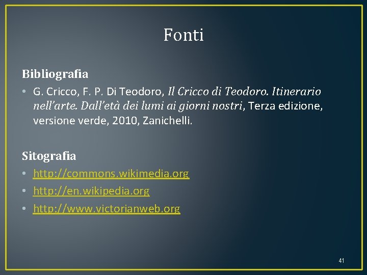 Fonti Bibliografia • G. Cricco, F. P. Di Teodoro, Il Cricco di Teodoro. Itinerario