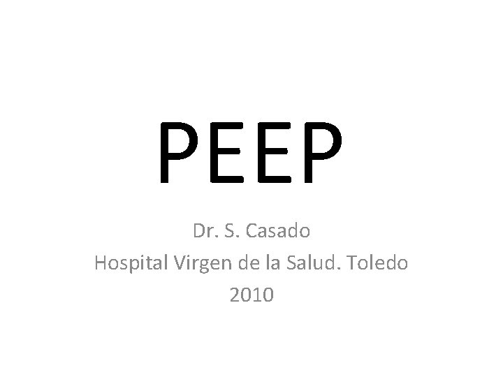 PEEP Dr. S. Casado Hospital Virgen de la Salud. Toledo 2010 