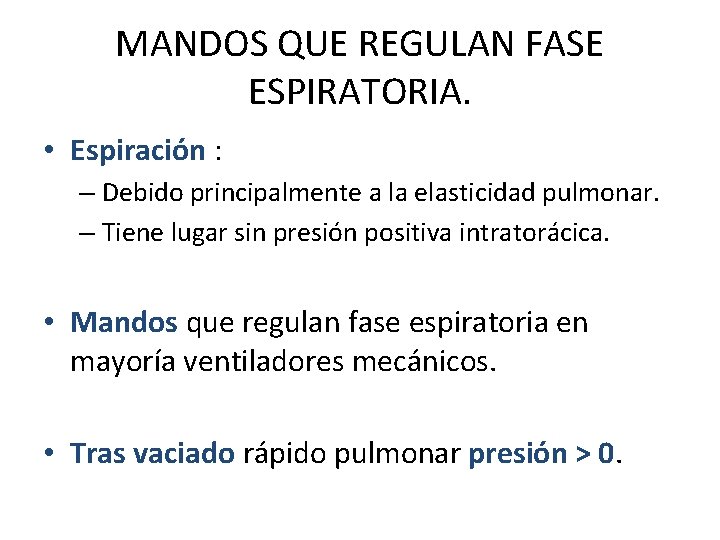 MANDOS QUE REGULAN FASE ESPIRATORIA. • Espiración : – Debido principalmente a la elasticidad