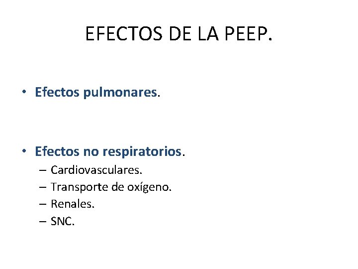 EFECTOS DE LA PEEP. • Efectos pulmonares. • Efectos no respiratorios. – Cardiovasculares. –