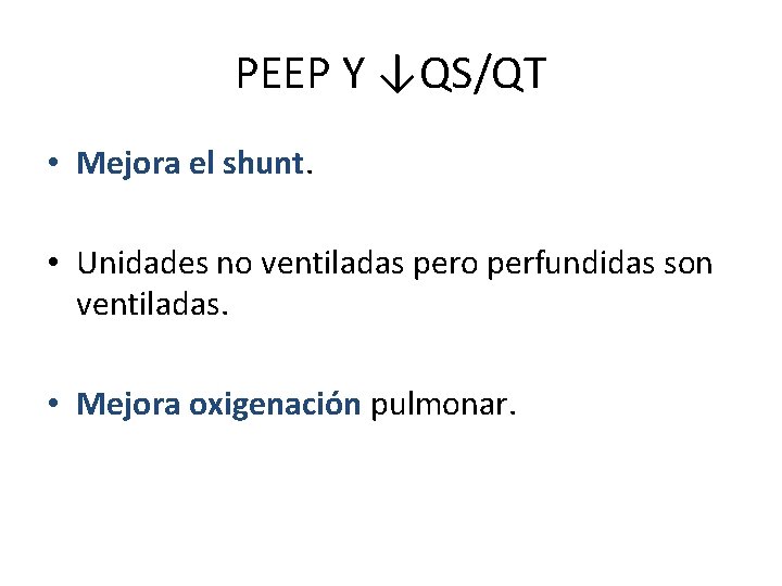 PEEP Y ↓QS/QT • Mejora el shunt. • Unidades no ventiladas pero perfundidas son