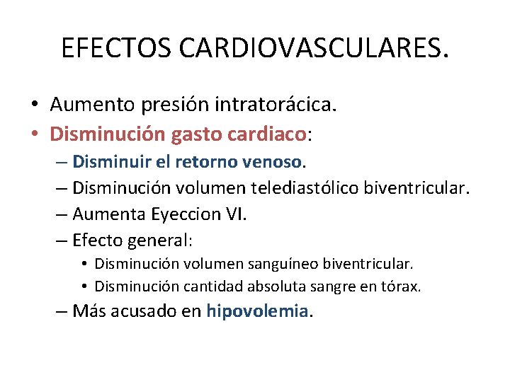 EFECTOS CARDIOVASCULARES. • Aumento presión intratorácica. • Disminución gasto cardiaco: – Disminuir el retorno