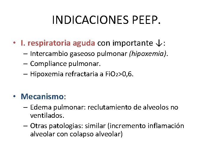 INDICACIONES PEEP. • I. respiratoria aguda con importante ↓: – Intercambio gaseoso pulmonar (hipoxemia).