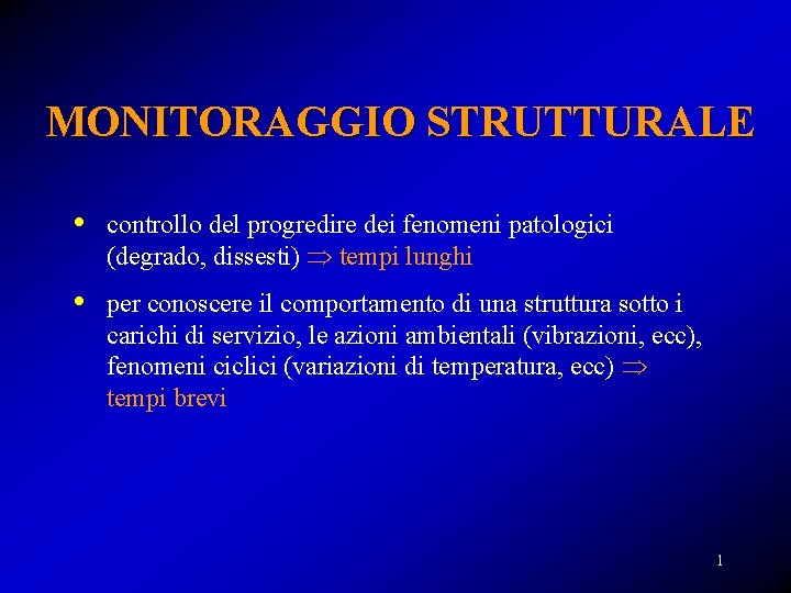 MONITORAGGIO STRUTTURALE • controllo del progredire dei fenomeni patologici (degrado, dissesti) tempi lunghi • MONITORAGGIO STRUTTURALE • controllo del progredire dei fenomeni patologici (degrado, dissesti) tempi lunghi •