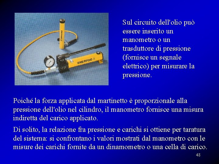 Sul circuito dell'olio può essere inserito un manometro o un trasduttore di pressione (fornisce