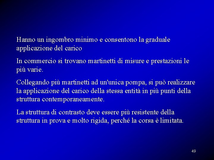 Hanno un ingombro minimo e consentono la graduale applicazione del carico In commercio si Hanno un ingombro minimo e consentono la graduale applicazione del carico In commercio si