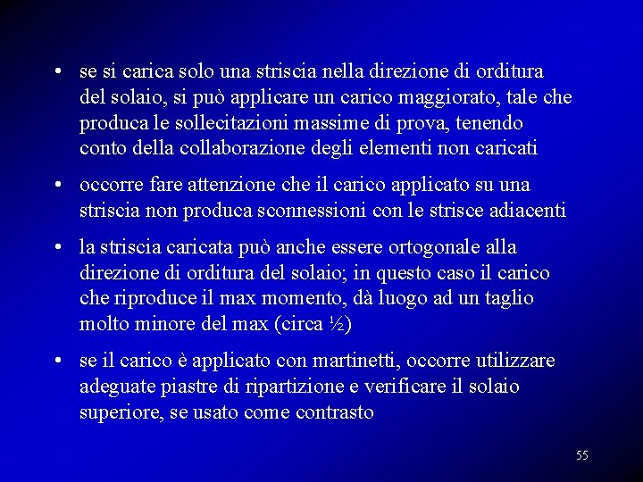 • se si carica solo una striscia nella direzione di orditura del solaio, • se si carica solo una striscia nella direzione di orditura del solaio,