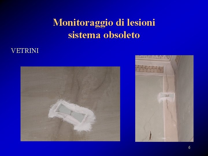 Monitoraggio di lesioni sistema obsoleto VETRINI 6 