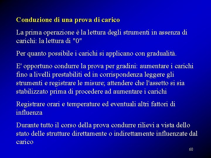 Conduzione di una prova di carico La prima operazione è la lettura degli strumenti Conduzione di una prova di carico La prima operazione è la lettura degli strumenti