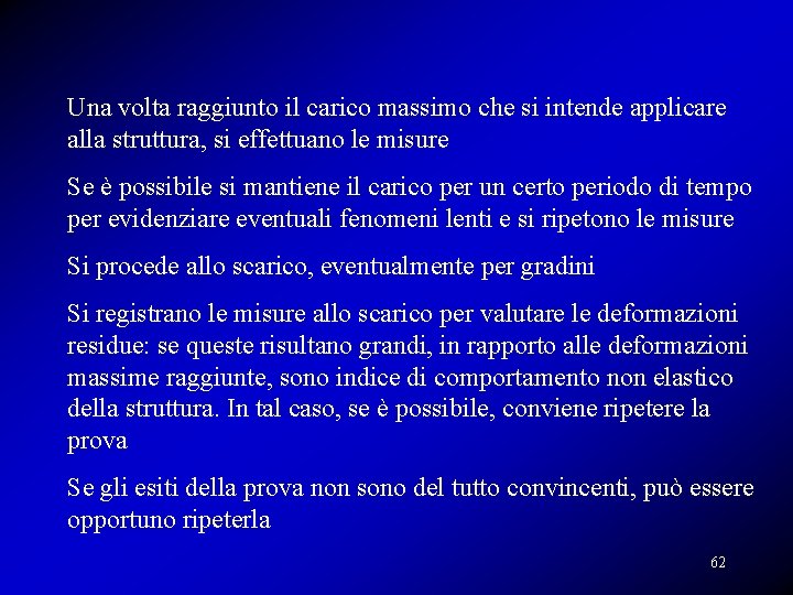 Una volta raggiunto il carico massimo che si intende applicare alla struttura, si effettuano