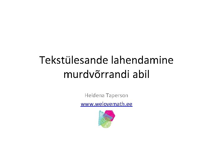 Tekstülesande lahendamine murdvõrrandi abil Heldena Taperson www. welovemath. ee 