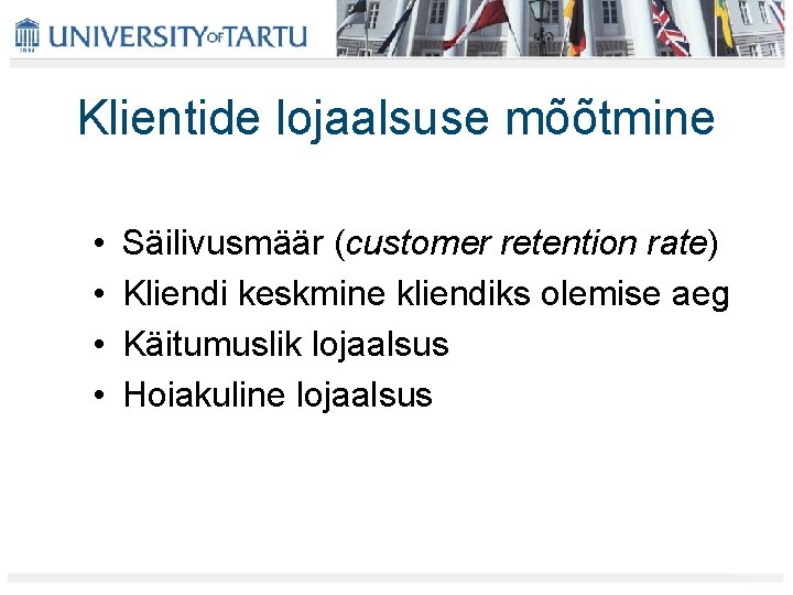 Klientide lojaalsuse mõõtmine • • Säilivusmäär (customer retention rate) Kliendi keskmine kliendiks olemise aeg